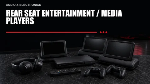 Rear Seat Entertainment / Media Players