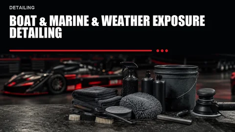 Boat & Marine & Weather Exposure Detailing