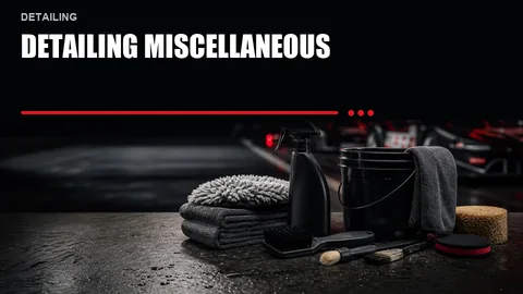 Detailing Miscellaneous
