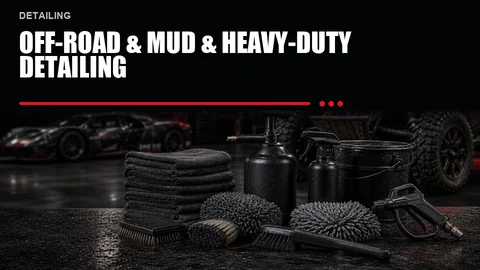 Off-Road & Mud & Heavy-Duty Detailing