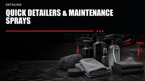 Quick Detailers & Maintenance Sprays